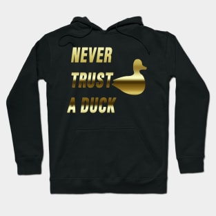 Never Trust a Duck (Gold) Hoodie